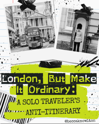 London, But Make It Ordinary: A Solo Traveler’s Anti-Itinerary